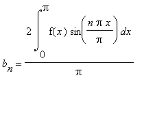 b[n] = 2*Int(f(x)*sin(n*Pi*x/Pi),x = 0 .. Pi)/Pi