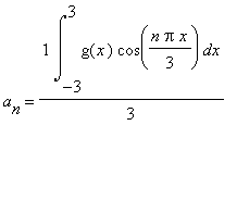 a[n] = 1*Int(g(x)*cos(n*Pi*x/3),x = -3 .. 3)/3