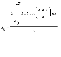 a[n] = 2*Int(f(x)*cos(n*Pi*x/Pi),x = 0 .. Pi)/Pi