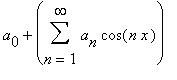 a[0]+Sum(a[n]*cos(n*x),n = 1 .. infinity)